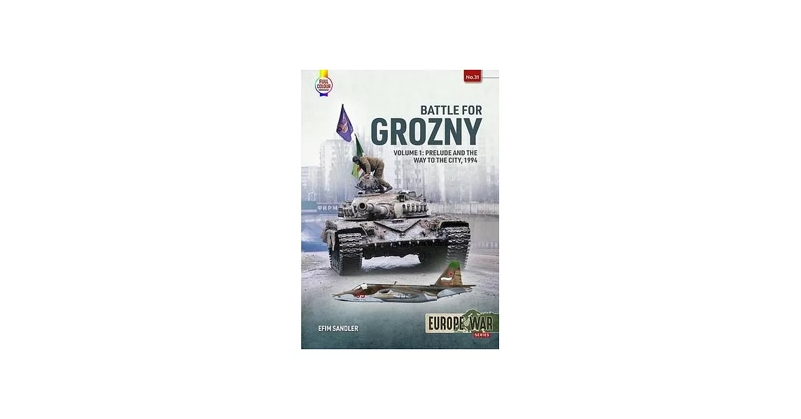 Battle for Grozny, Volume 1: Prelude and the First Assault on the Capital of Chechnya, 1994-1995 | 拾書所