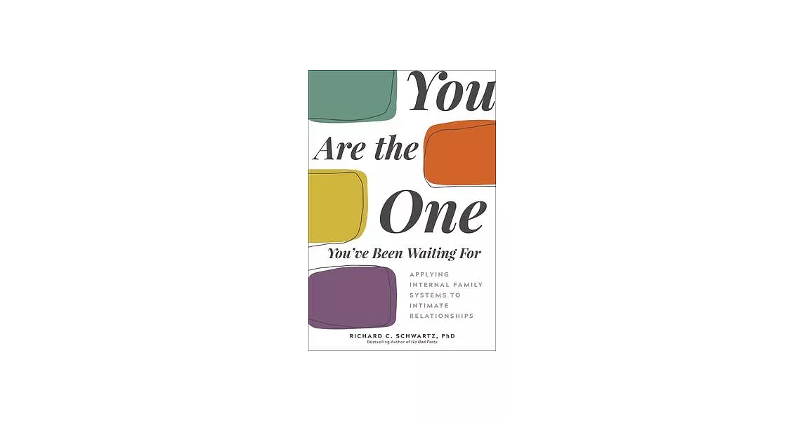 You Are the One You’ve Been Waiting for: Applying Internal Family Systems to Intimate Relationships | 拾書所