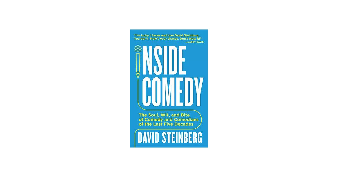Inside Comedy: The Soul, Wit, and Bite of Comedy and Comedians of the Last Five Decades | 拾書所