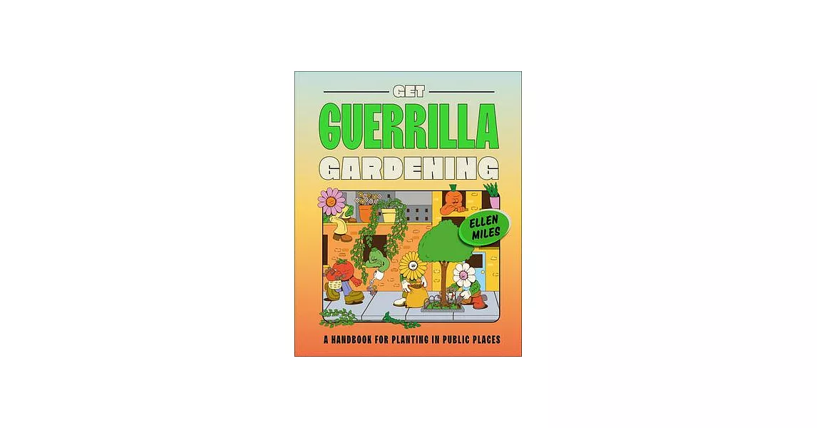 Get Guerrilla Gardening: A Field Guide to Planting in Public Places | 拾書所