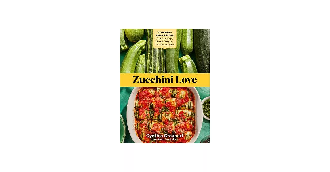 Zucchini Love: 40 Recipes for Breads, Zoodles, Fritters, and More | 拾書所