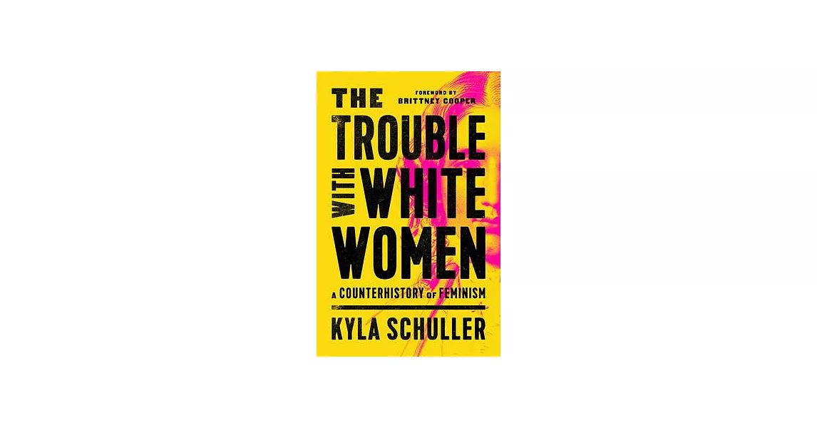 The Trouble with White Women: A Counterhistory of Feminism | 拾書所