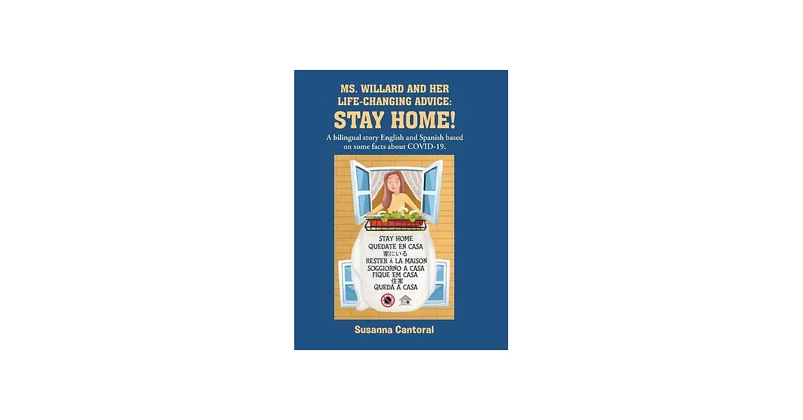 Ms. Willard and Her Life-Changing Advice: STAY HOME!: A bilingual story English and Spanish based on some facts about COVID-19. | 拾書所