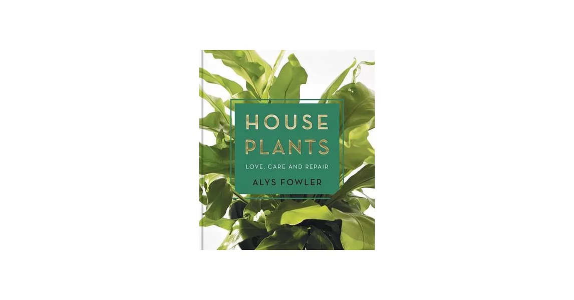 House Plants: Love, Care and Repair | 拾書所