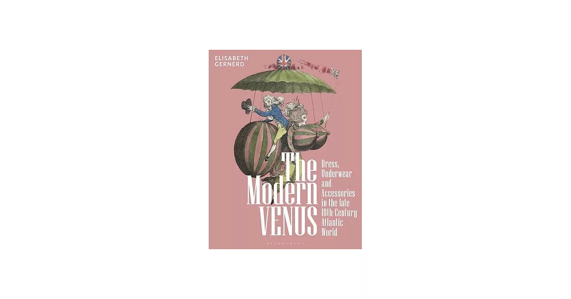 The Modern Venus: Dress, Underwear and Accessories in the 18th Century Atlantic World | 拾書所