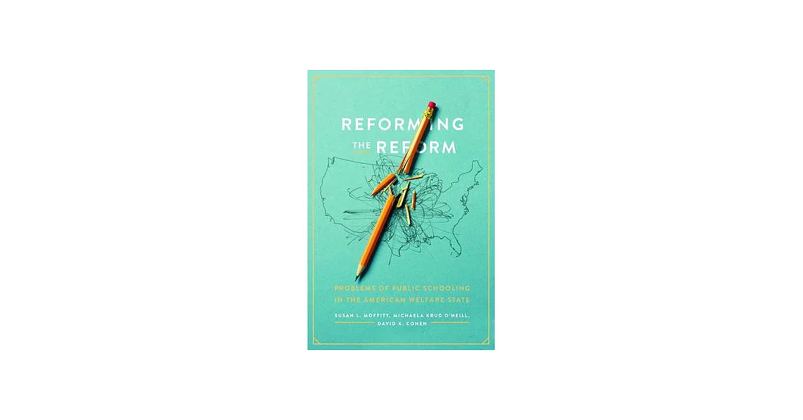 Reforming the Reform: Problems of Public Schooling in the American Welfare State | 拾書所