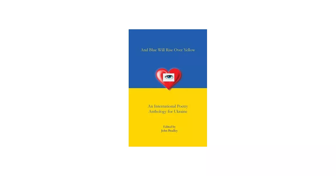 And Blue Will Rise Over Yellow An International Poetry Anthology for Ukraine | 拾書所