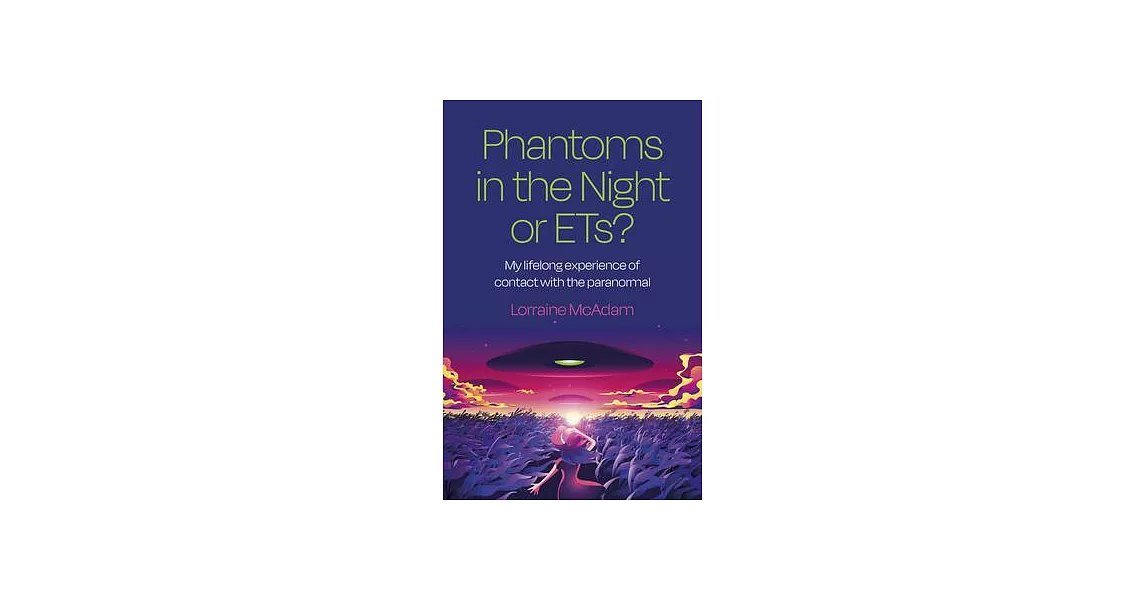 Phantoms in the Night or Ets?: My Lifelong Experience of Contact with the Paranormal | 拾書所