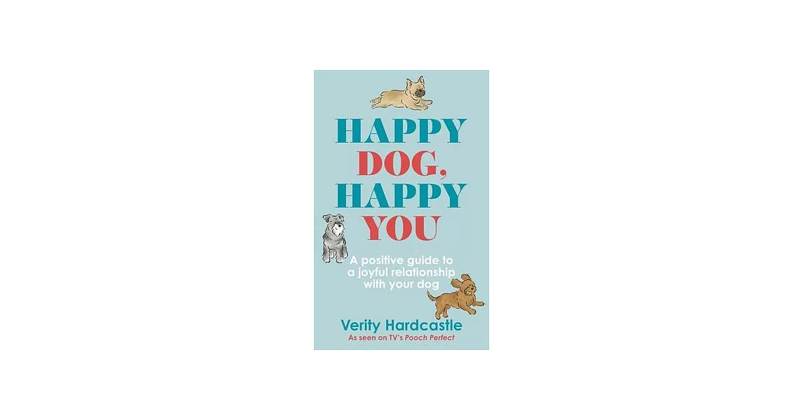 Happy Dog, Happy You: Build a Joyful Relationship with Your Dog | 拾書所