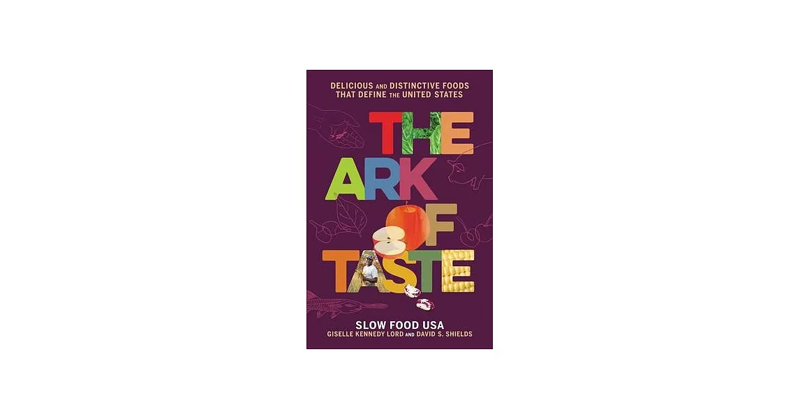 The Ark of Taste: Delicious and Distinctive Foods That Define the United States | 拾書所