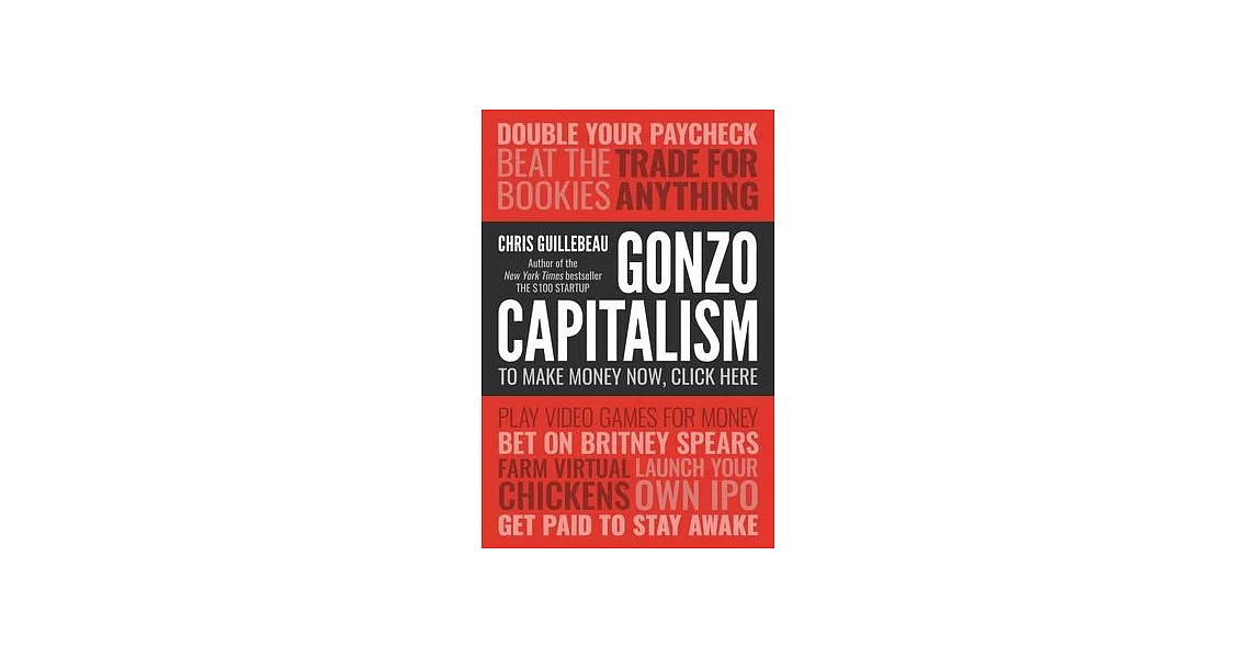 Gonzo Capitalism: Discover Radical New Ways to Monetize Your Creativity, Talents, and Time | 拾書所