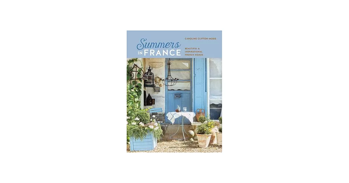 Summers in France: Beautiful & Inspirational French Homes | 拾書所