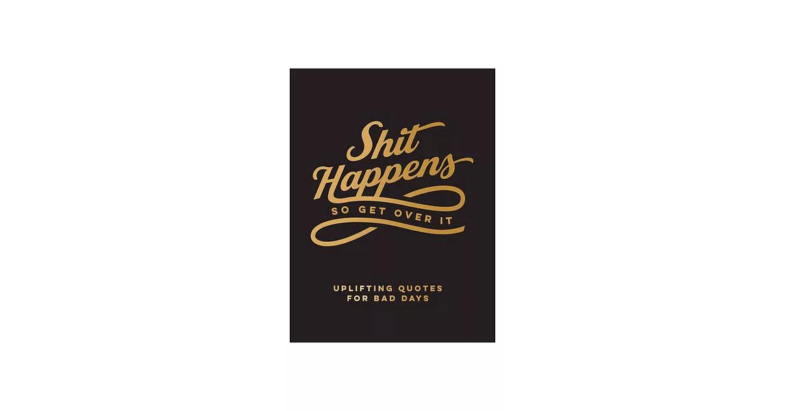 Shit Happens So Get Over It: Uplifting Quotes for Bad Days | 拾書所
