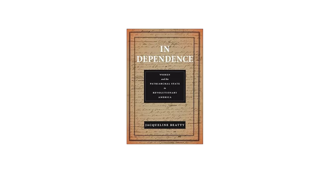 In Dependence: Women and the Patriarchal State in Revolutionary America | 拾書所