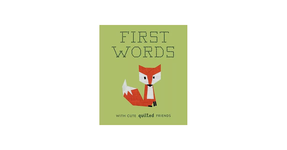 First Words with Cute Quilted Friends: A Padded Board Book for Infants and Toddlers Featuring First Words and Adorable Quilt Block Pictures | 拾書所