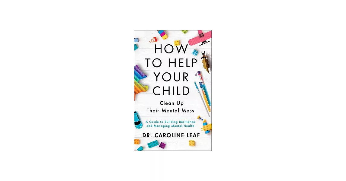 How to Help Your Child Clean Up Their Mental Mess: A Guide to Building Resilience and Managing Mental Health | 拾書所