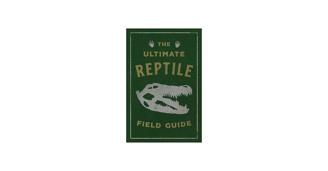 The Ultimate Reptile Field Guide: The Herpetologist’s Handbook | 拾書所
