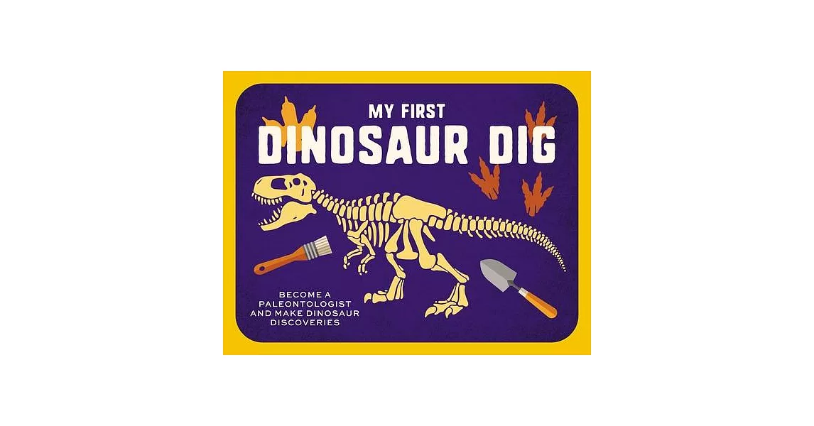 My First Dinosaur Dig: Become a Paleontologist & Make Dinosaur Discoveries | 拾書所