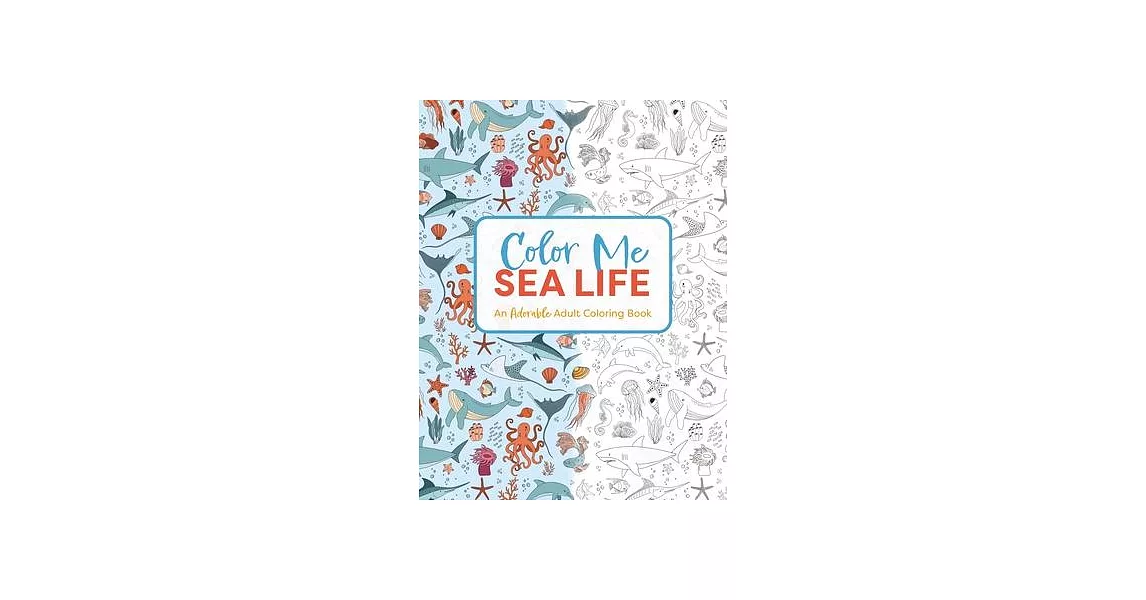 Color Me Sea Life: An Adorable Adult Coloring Book | 拾書所