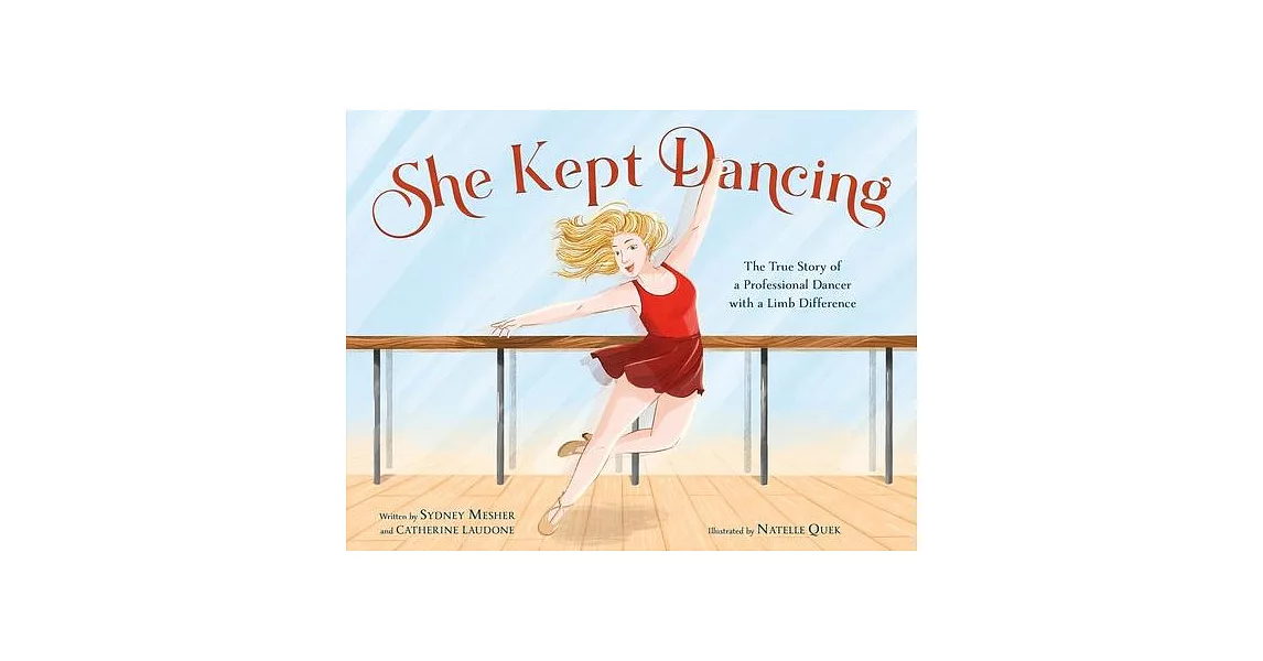 She Kept Dancing: The True Story of a Professional Dancer with a Limb Difference | 拾書所
