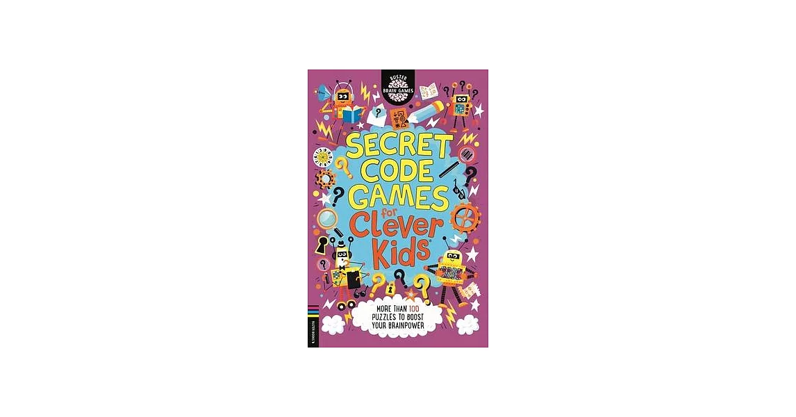 Secret Code Games for Clever Kids(r): More Than 100 Puzzles to Boost Your Brainpower | 拾書所