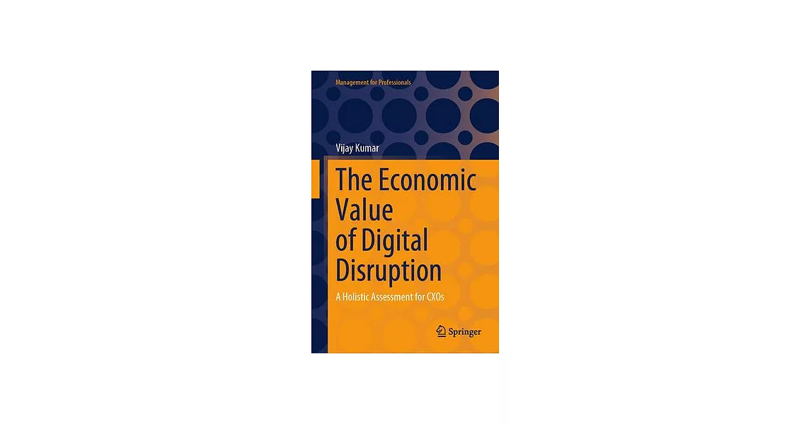 The Economic Value of Digital Disruption: A Holistic Assessment for Cxos | 拾書所