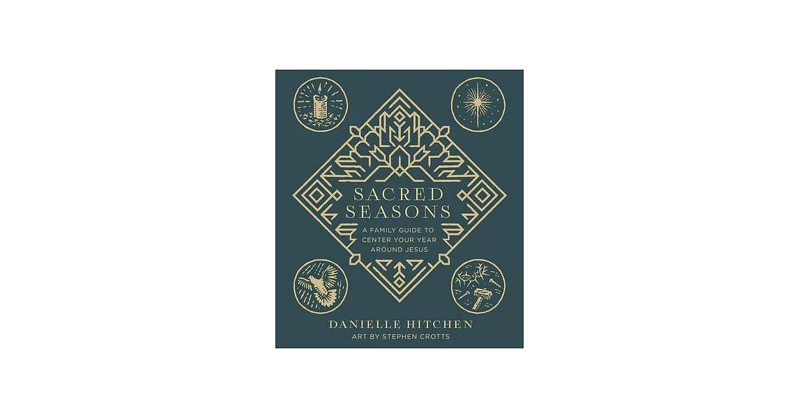 Sacred Seasons: A Family Guide to Anchor Your Whole Year Around Jesus | 拾書所