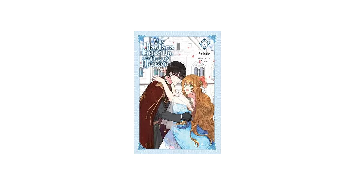 Why Raeliana Ended Up at the Duke’s Mansion, Vol. 3 | 拾書所