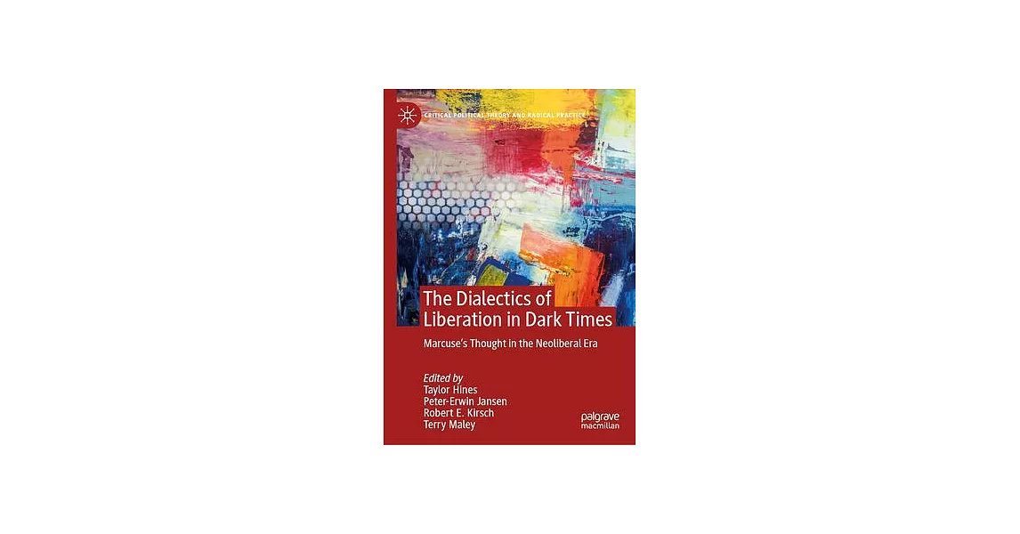 The Dialectics of Liberation in Dark Times: Marcuse’s Thought in the Neoliberal Era | 拾書所