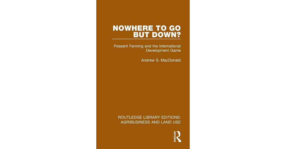 Nowhere to Go But Down?: Peasant Farming and the International Development Game | 拾書所