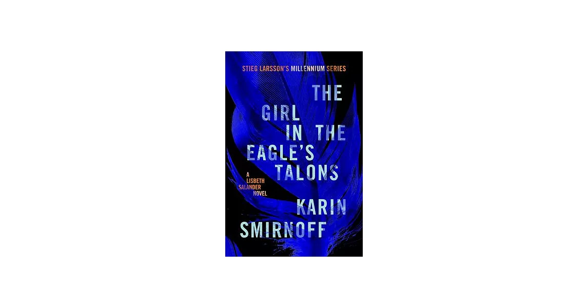 The Girl in the Eagle’s Talons: A Lisbeth Salander Novel, Continuing Stieg Larsson’s Millennium Series | 拾書所
