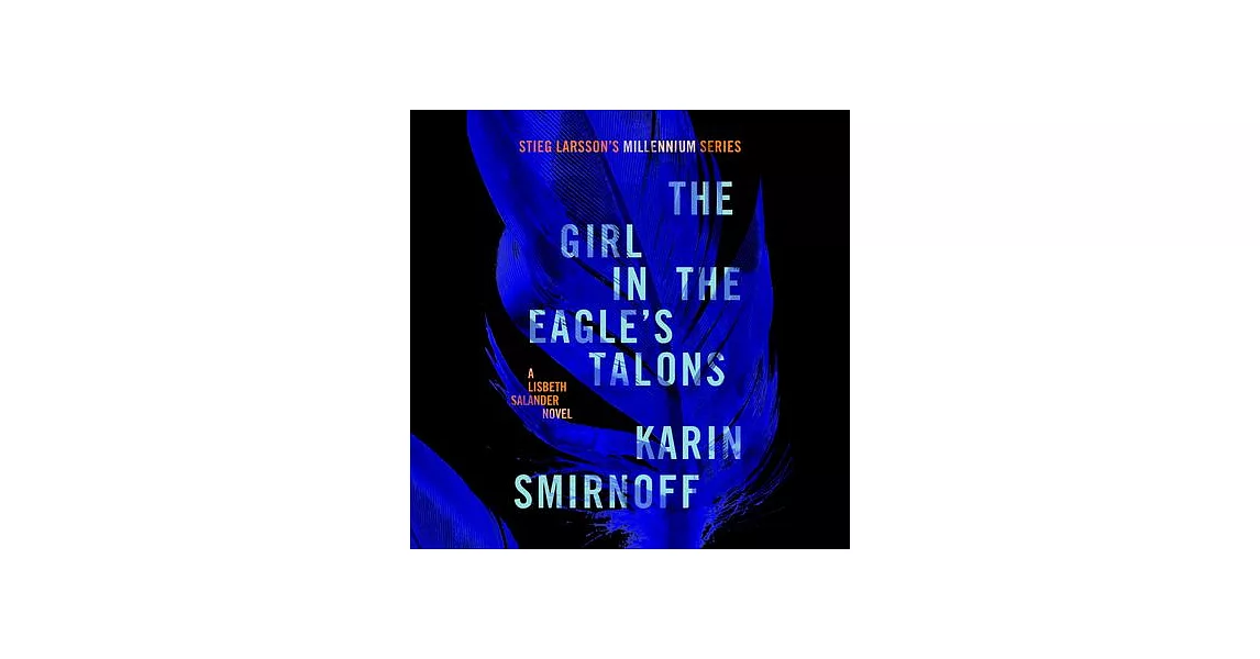 The Girl in the Eagle’s Talons: A Lisbeth Salander Novel, Continuing Stieg Larsson’s Millennium Series | 拾書所