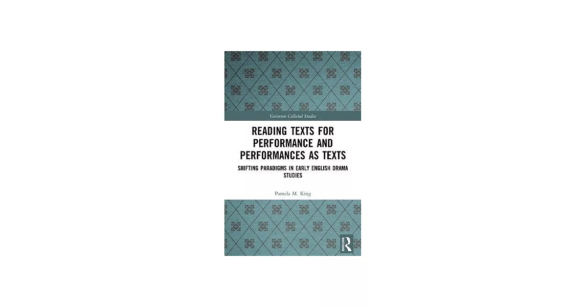 Reading Texts for Performance and Performances as Texts: Shifting Paradigms in Early English Drama Studies | 拾書所