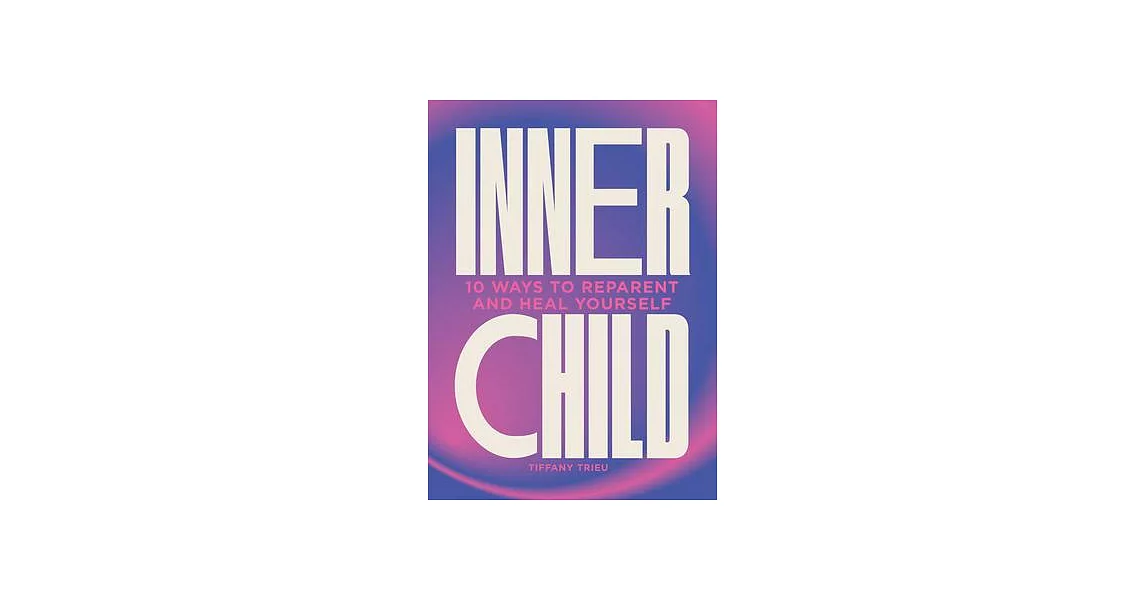 Inner Child: 10 Ways to Reparent and Heal Yourself | 拾書所