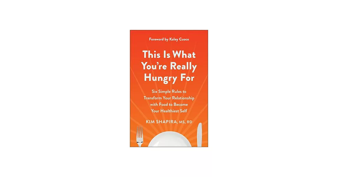 This Is What You’re Really Hungry for: Six Simple Rules to Transform Your Relationship with Food to Become Your Healthi Est Self | 拾書所