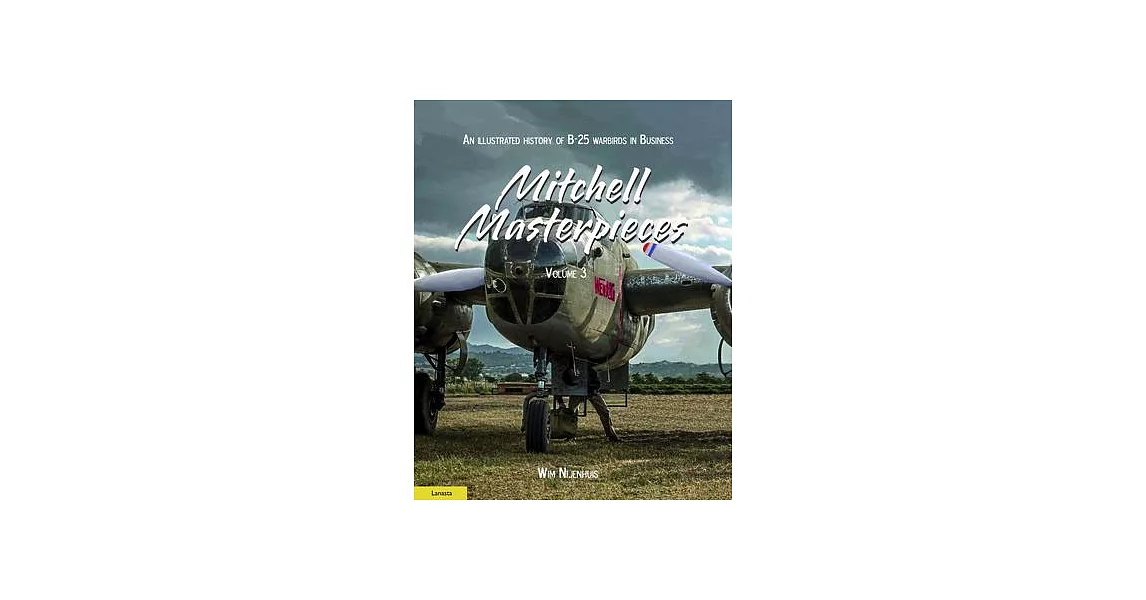 Mitchell Masterpieces 3: An Illustrated History of B-25 Warbirds in Business | 拾書所