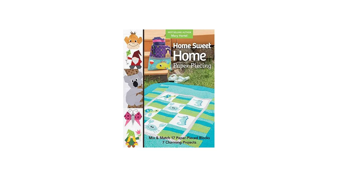 Home Sweet Home Paper Piecing: Mix & Match 17 Paper-Pieced Blocks; 7 Charming Projects | 拾書所