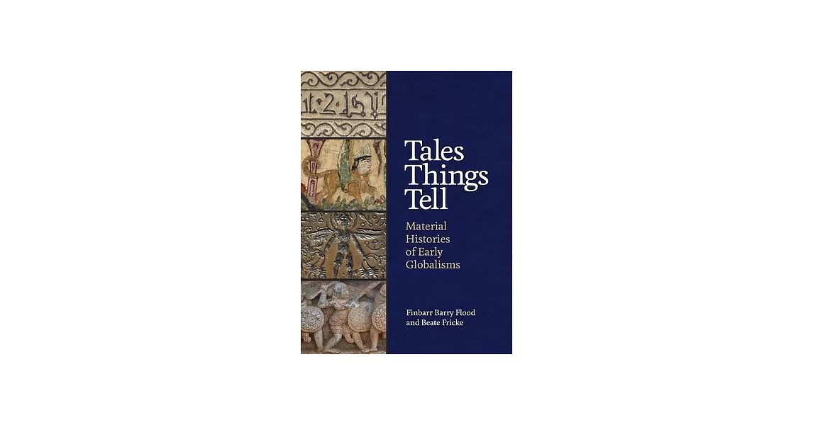 Tales Things Tell: Material Histories of Early Globalisms | 拾書所
