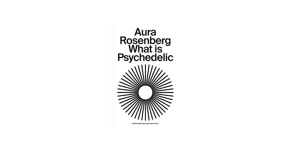 Aura Rosenberg: What Is Psychedelic | 拾書所