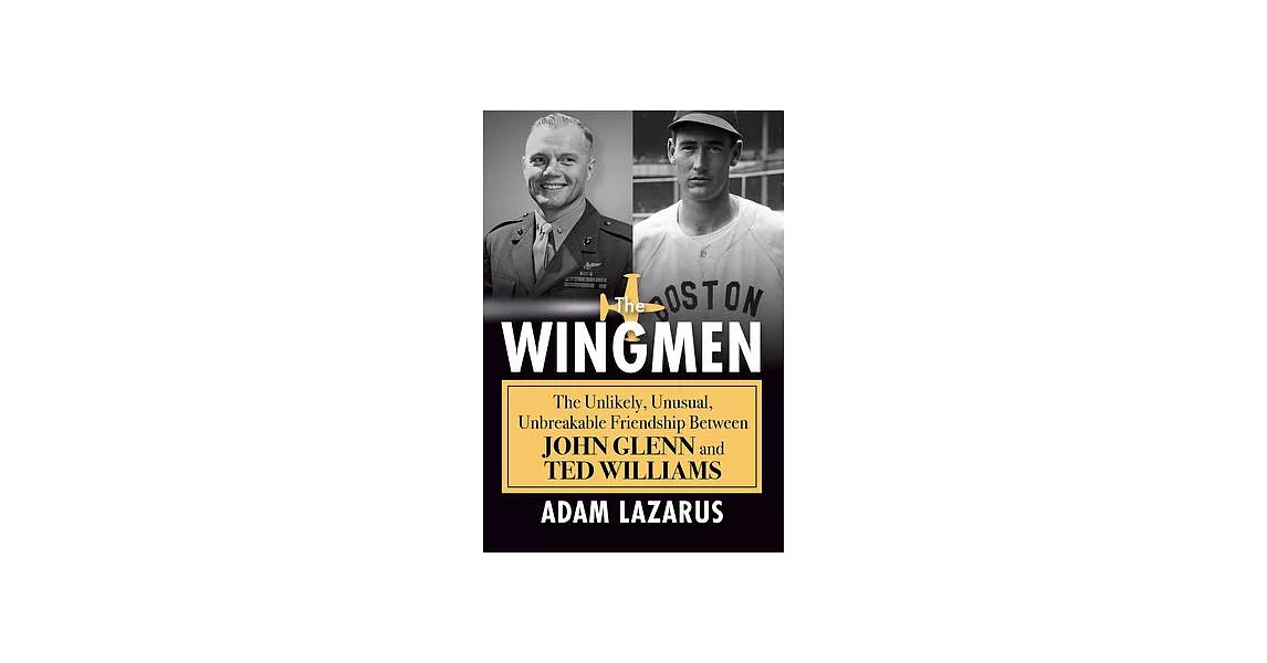 The Wingmen: The Unlikely, Unusual, Unbreakable Friendship Between John Glenn and Ted Williams | 拾書所