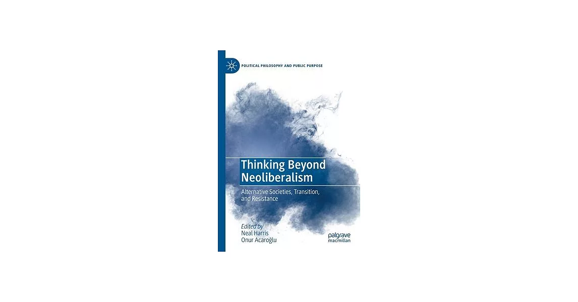 Thinking Beyond Neoliberalism: Alternative Societies, Transition, and Resistance | 拾書所