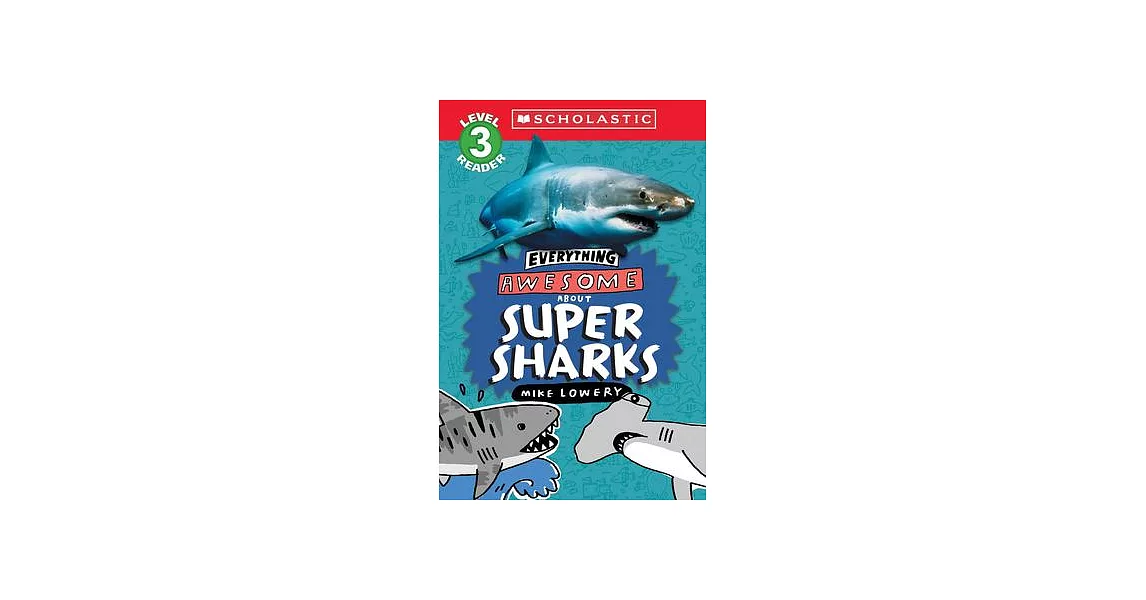 Everything Awesome About: Super Sharks (Scholastic Reader, Level 3) | 拾書所