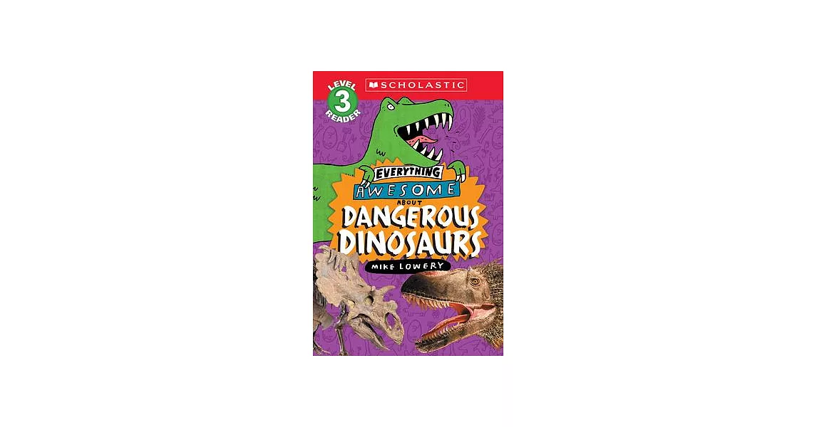 Everything Awesome About: Dangerous Dinosaurs (Scholastic Reader, Level 3) | 拾書所