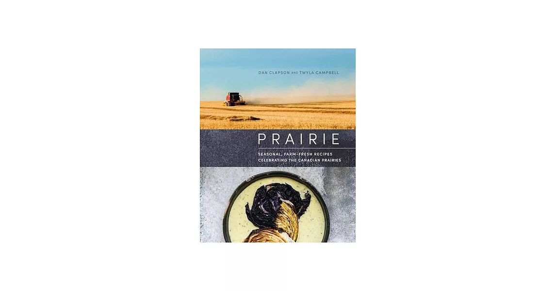 Prairie: Seasonal, Farm-Fresh Recipes Celebrating the Canadian Prairies | 拾書所