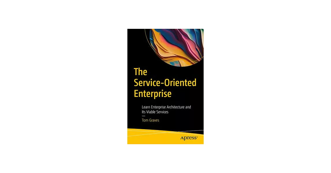 The Service-Oriented Enterprise: Learn Enterprise Architecture and Its Viable Services | 拾書所