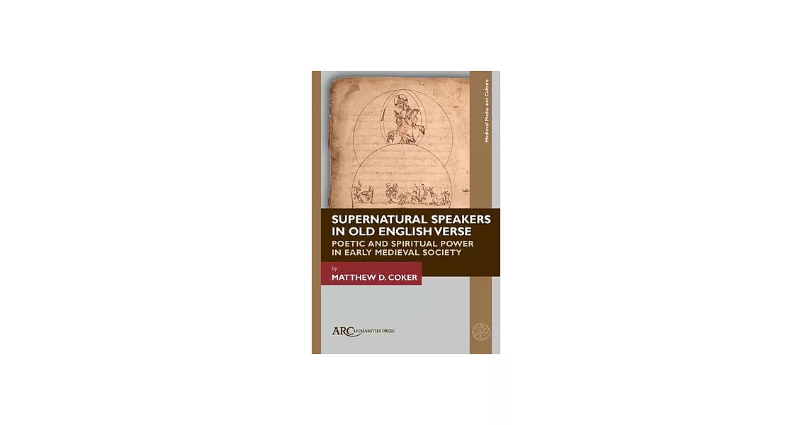 Supernatural Speakers in Old English Verse: Poetic and Spiritual Power in Early Medieval Society | 拾書所