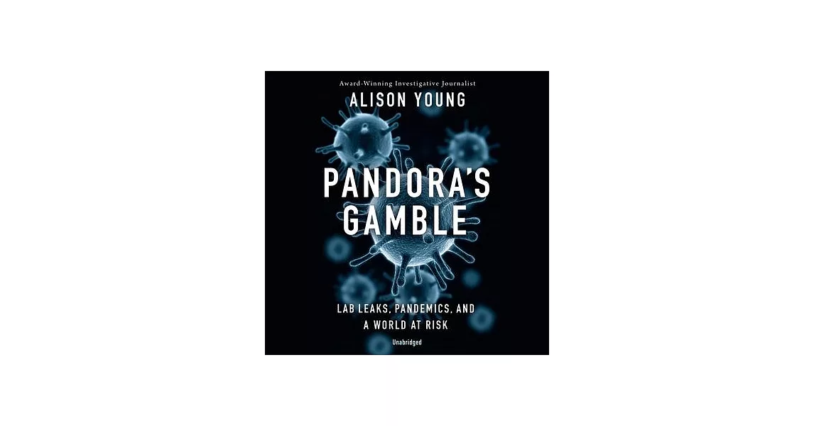 Pandora’s Gamble: Lab Leaks, Pandemics, and a World at Risk | 拾書所