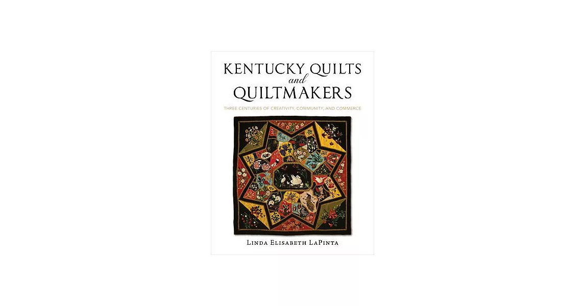 Kentucky Quilts and Quiltmakers: Three Centuries of Creativity, Community, and Commerce | 拾書所