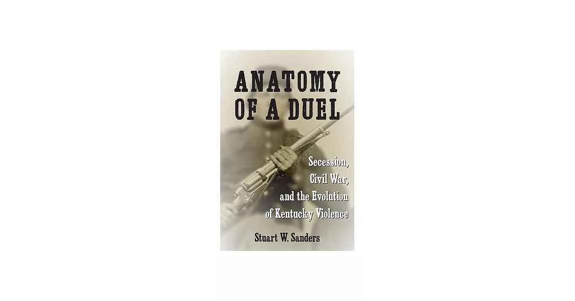 Anatomy of a Duel: Secession, Civil War, and the Evolution of Kentucky Violence | 拾書所