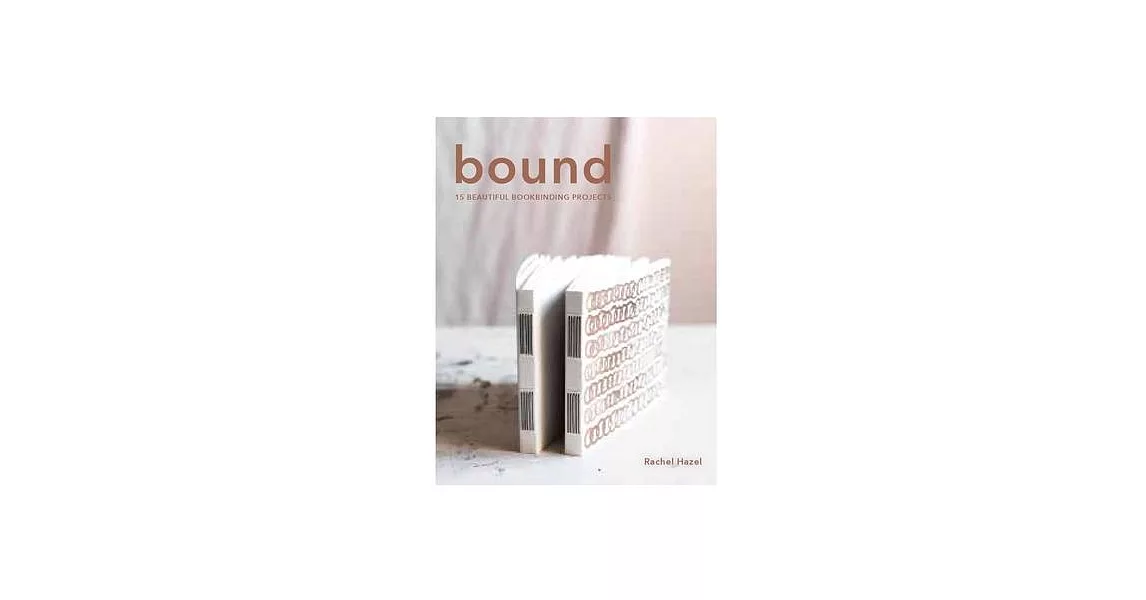 Bound: 15 Beautiful Bookbinding Projects | 拾書所